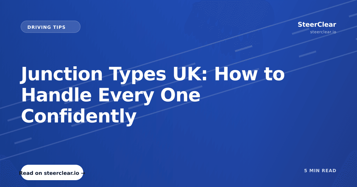Junction Types UK: How to Handle Every One Confidently | SteerClear Blog