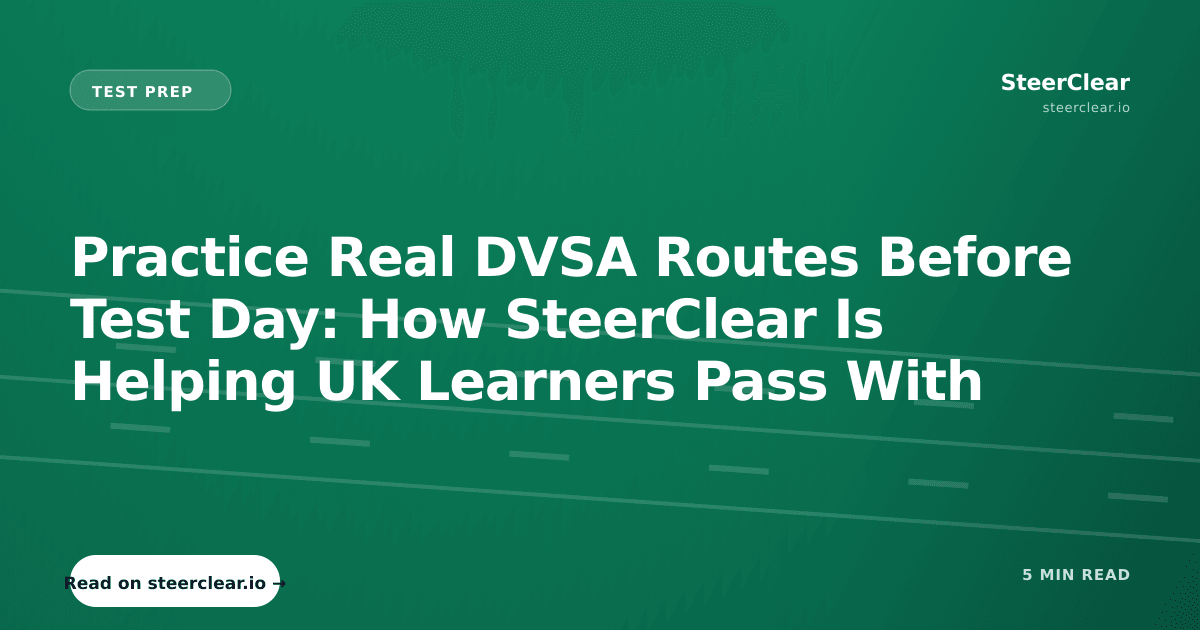 Practice Real DVSA Routes Before Test Day: How SteerClear Is Helping UK ...